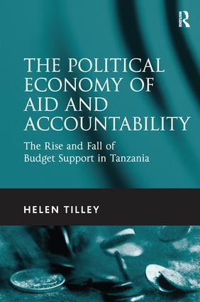 The Political Economy of Aid and Accountability (The Rise and Fall of Budget Support in Tanzania) by Helen Tilley, 9781138247185