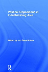 Political Oppositions in Industrialising Asia by Garry Rodan, 9780415148658