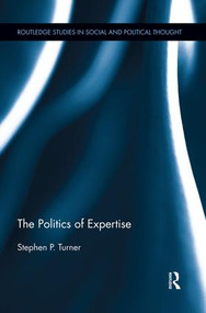 The Politics of Expertise by Stephen P. Turner, 9781138929630