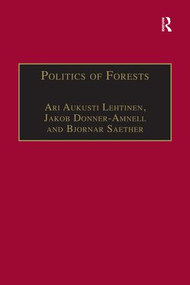 Politics of Forests (Northern Forest-industrial Regimes in the Age of Globalization) by Jakob Donner-Amnell, Ari Aukusti Lehtinen, 9781138276468