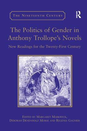 The Politics of Gender in Anthony Trollope's Novels (New Readings for the Twenty-First Century) by Deborah Denenholz Morse, Margaret Markwick, 9781138376243