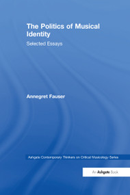 The Politics of Musical Identity (Selected Essays) by Annegret Fauser, 9780367581817