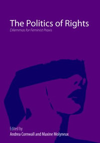 The Politics of Rights (Dilemmas for Feminist Praxis) by Andrea Cornwall, Maxine Molyneux, 9780415459068