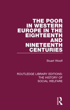 The Poor in Western Europe in the Eighteenth and Nineteenth Centuries by Stuart Woolf, 9781138201248