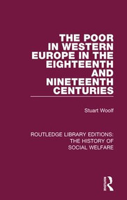 The Poor in Western Europe in the Eighteenth and Nineteenth Centuries by Stuart Woolf, 9781138201248
