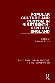 Popular Culture and Custom in Nineteenth-Century England by Robert Storch, 9781138665453