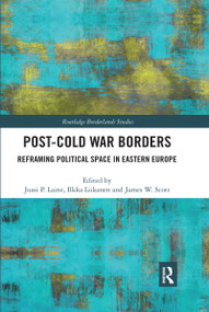 Post-Cold War Borders (Reframing Political Space in Eastern Europe) by Jussi Laine, Ilkka Liikanen, James W. Scott, 9780367666231