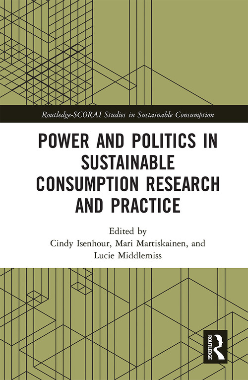 Power and Politics in Sustainable Consumption Research and Practice by Cindy Isenhour, Mari Martiskainen, Lucie Middlemiss, 9780367671730