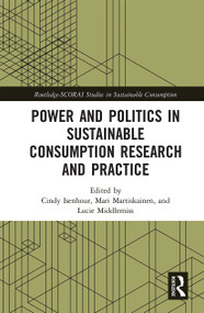 Power and Politics in Sustainable Consumption Research and Practice by Cindy Isenhour, Mari Martiskainen, Lucie Middlemiss, 9780367671730