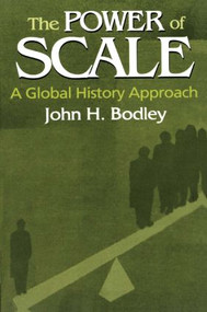 The Power of Scale: A Global History Approach (A Global History Approach) by John Bodley, 9780765609854