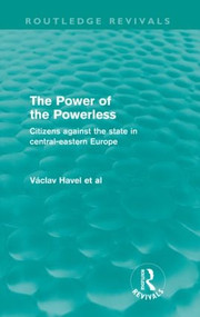 The Power of the Powerless (Routledge Revivals) (Citizens Against the State in Central-eastern Europe) by Vaclav Havel, 9780415573009