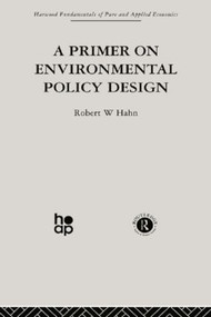 A Primer on Environmental Policy Design by R. Hahn, 9780415866255