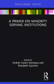 A Primer on Minority Serving Institutions by Andrés Castro Samayoa, Marybeth Gasman, 9781138369139