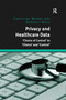 Privacy and Healthcare Data ('Choice of Control' to 'Choice' and 'Control') by Christina Munns, Subhajit Basu, 9780367597313