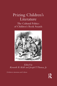 Prizing Children's Literature (The Cultural Politics of Children's Book Awards) by Kenneth Kidd, Joseph Thomas Jr., 9780367346560