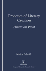 Processes of Literary Creation (Flaubert and Proust) by Marion Schmid, 9781900755061