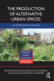 The Production of Alternative Urban Spaces (An International Dialogue) by Jens Kaae Fisker, Letizia Chiappini, Lee Pugalis, Antonella Bruzzese, 9780367664817