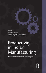 Productivity in Indian Manufacturing (Measurements, Methods and Analysis) by Vinish Kathuria, Rajesh Raj S N, Kunal Sen, 9780367176808