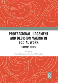 Professional Judgement and Decision Making in Social Work (Current Issues) by Brian Taylor, Andrew Whittaker, 9780367661199