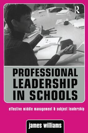 Professional Leadership in Schools (Effective Middle Management and Subject Leadership) by Dr James Williams, James Williams, 9781138158030