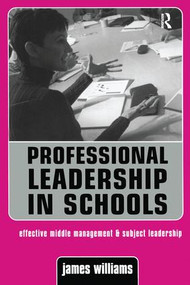 Professional Leadership in Schools (Effective Middle Management and Subject Leadership) by Dr James Williams, James Williams, 9781138158030