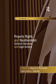 Property Rights and Neoliberalism (Cultural Demands and Legal Actions) by Laura J. Hatcher, Wayne V. McIntosh, 9780367602666