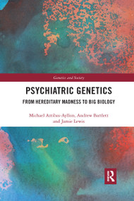 Psychiatric Genetics (From Hereditary Madness to Big Biology) by Michael Arribas-Ayllon, Andrew Bartlett, Jamie Lewis, 9780367661427