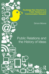Public Relations and the History of Ideas by Simon Moore, 9780367867416
