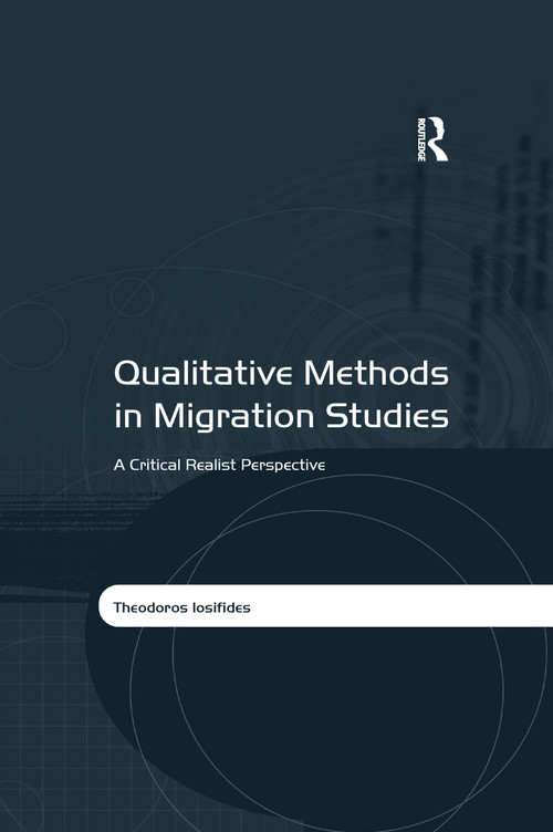 Qualitative Methods in Migration Studies (A Critical Realist Perspective) by Theodoros Iosifides, 9780367602277