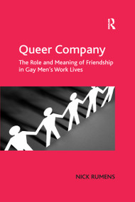 Queer Company (The Role and Meaning of Friendship in Gay Men's Work Lives) by Nick Rumens, 9780367602192