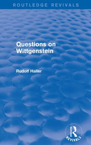 Questions on Wittgenstein (Routledge Revivals) by Rudolf Haller, 9781138025219
