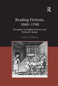 Reading Fictions, 1660-1740 (Deception in English Literary and Political Culture) by Kate Loveman, 9781138376229