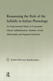 Reassessing the Role of the Syllable in Italian Phonology by Kristie McCrary Kambourakis, 9781138984684