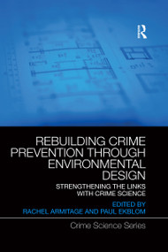 Rebuilding Crime Prevention Through Environmental Design (Strengthening the Links with Crime Science) by Rachel Armitage, Paul Ekblom, 9780367661250