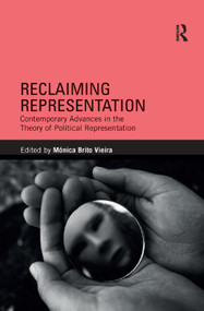 Reclaiming Representation (Contemporary Advances in the Theory of Political Representation) by Monica Brito Vieira, 9780367371814