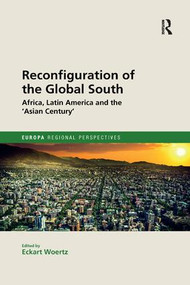 Reconfiguration of the Global South (Africa and Latin America and the 'Asian Century') by Eckart Woertz, 9781138386471