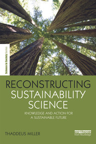 Reconstructing Sustainability Science (Knowledge and action for a sustainable future) by Thaddeus Miller, 9780415632621