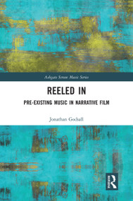 Reeled In: Pre-existing Music in Narrative Film by Jonathan Godsall, 9780367586386
