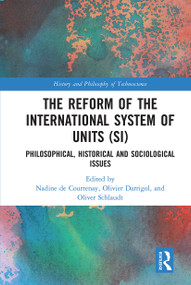 The Reform of the International System of Units (SI) (Philosophical, Historical and Sociological Issues) by Nadine de Courtenay, Olivier Darrigol, Oliver Schlaudt, 9780367662608