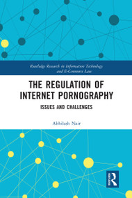 The Regulation of Internet Pornography (Issues and Challenges) by Abhilash Nair, 9780367583491