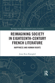 Reimagining Society in 18th Century French Literature (Happiness and Human Rights) by Jonas Ross Kjærgård, 9780367666415