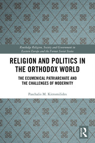 Religion and Politics in the Orthodox World (The Ecumenical Patriarchate and the Challenges of Modernity) by Paschalis Kitromilides, 9780367586874