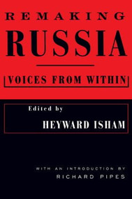 Remaking Russia (Voices from within) by Heyward Isham, Richard Pipes, 9781563244360