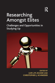 Researching Amongst Elites (Challenges and Opportunities in Studying Up) by Luis L.M. Aguiar, Christopher J. Schneider, 9780367601904