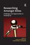 Researching Amongst Elites (Challenges and Opportunities in Studying Up) by Luis L.M. Aguiar, Christopher J. Schneider, 9780367601904