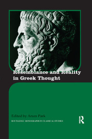 Resemblance and Reality in Greek Thought (Essays in Honor of Peter M. Smith) by Arum Park, 9780367875053