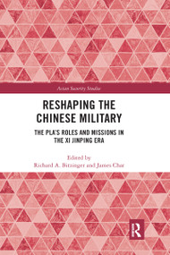 Reshaping the Chinese Military (The PLA's Roles and Missions in the Xi Jinping Era) by Richard A. Bitzinger, James Char, 9780367664473