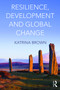 Resilience, Development and Global Change by Katrina Brown, 9780415663472
