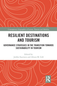 Resilient Destinations and Tourism (Governance Strategies in the Transition towards Sustainability in Tourism) by Jarkko Saarinen, Alison M. Gill, 9780367582166