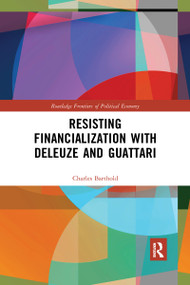 Resisting Financialization with Deleuze and Guattari by Charles Barthold, 9780367590147